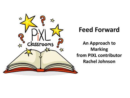 Feed Forward An Approach to Marking from PIXL contributor