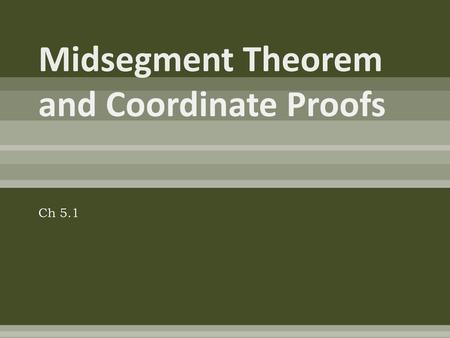 Midsegment Theorem and Coordinate Proofs