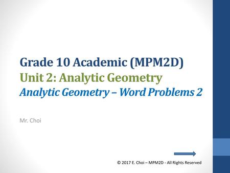 Grade 10 Academic (MPM2D) Unit 2: Analytic Geometry Analytic Geometry – Word Problems 2 Mr. Choi © 2017 E. Choi – MPM2D - All Rights Reserved.