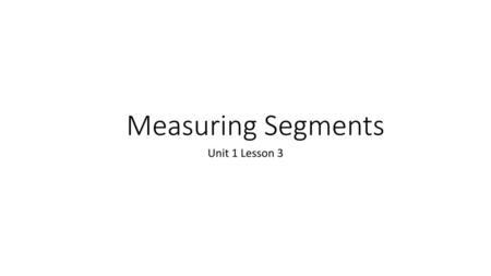 Measuring Segments Unit 1 Lesson 3.