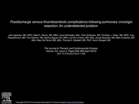 Postdischarge venous thromboembolic complications following pulmonary oncologic resection: An underdetected problem  John Agzarian, MD, MPH, Waël C. Hanna,