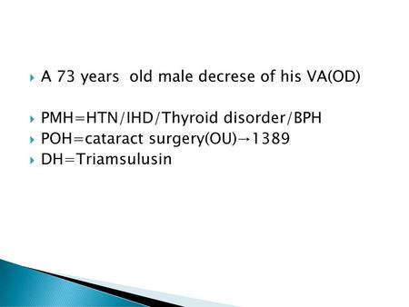 A 73 years  old male decrese of his VA(OD)