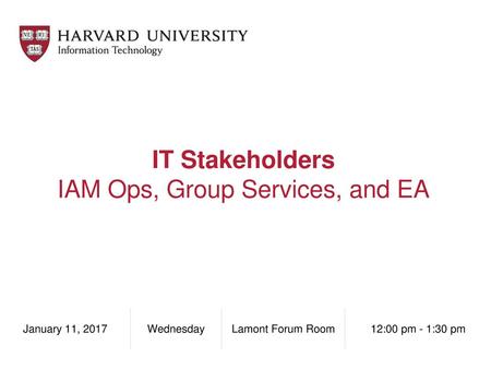 IT Stakeholders IAM Ops, Group Services, and EA