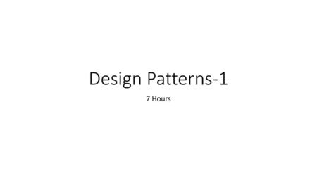 Design Patterns-1 7 Hours.