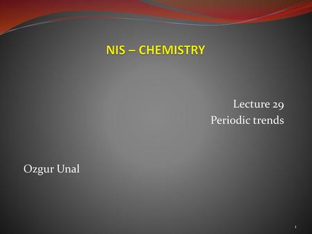 Lecture 29 Periodic trends Ozgur Unal