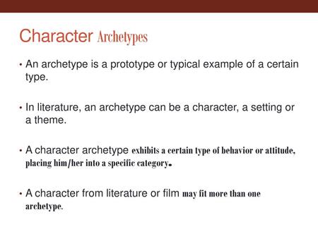 Character Archetypes An archetype is a prototype or typical example of a certain type. In literature, an archetype can be a character, a setting or a theme.