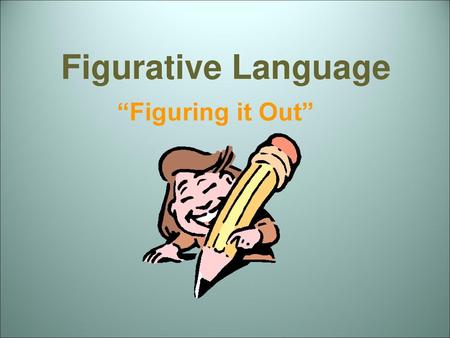 Figurative Language “Figuring it Out”.