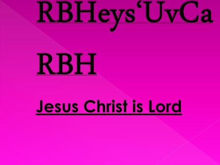 RBHeys‘UvCaRBH Jesus Christ is Lord