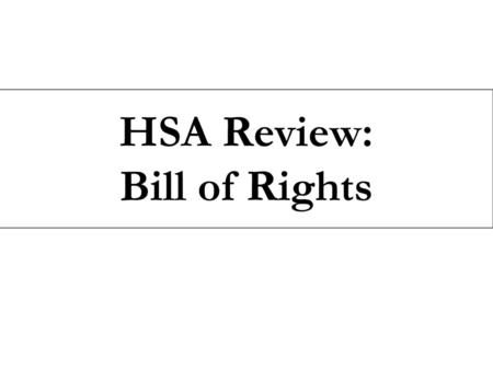 HSA Review: Bill of Rights.