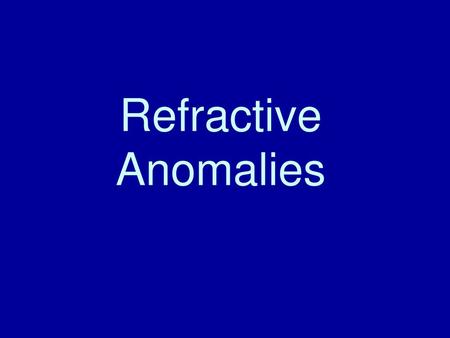 Refractive Anomalies.