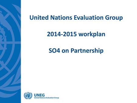 United Nations Evaluation Group workplan SO4 on Partnership