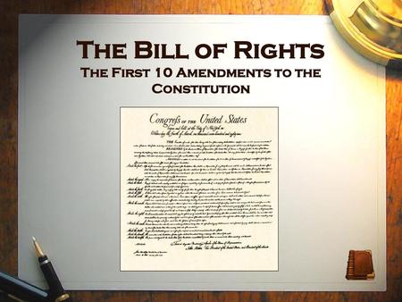 The Bill of Rights The First 10 Amendments to the Constitution