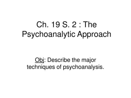 Ch. 19 S. 2 : The Psychoanalytic Approach