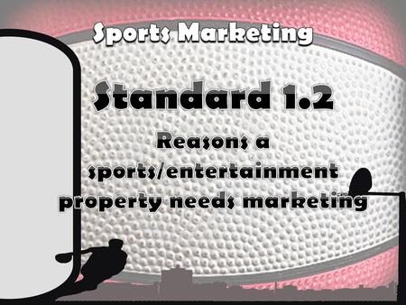 Reasons a sports/entertainment property needs marketing