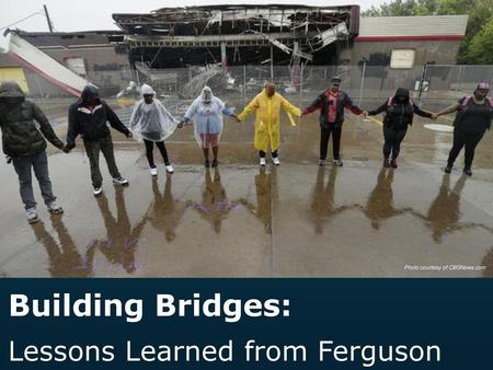 Building Bridges: Lessons Learned from Ferguson