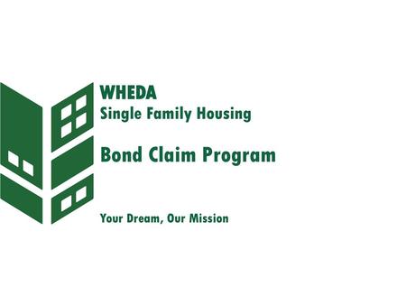 WHEDA Single Family Housing Bond Claim Program Your Dream, Our Mission