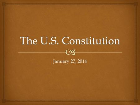 The U.S. Constitution January 27, 2014.