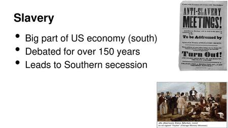 Slavery Big part of US economy (south) Debated for over 150 years