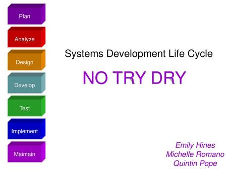 NO TRY DRY Systems Development Life Cycle Emily Hines Michelle Romano