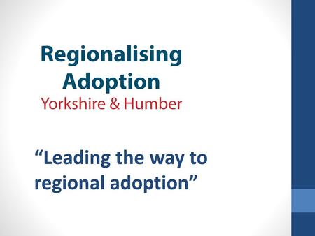 “Leading the way to regional adoption”