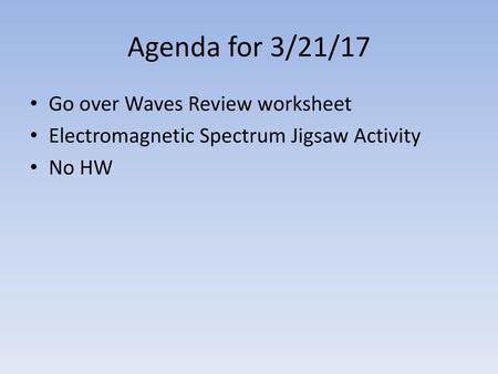 Agenda for 3/21/17 Go over Waves Review worksheet