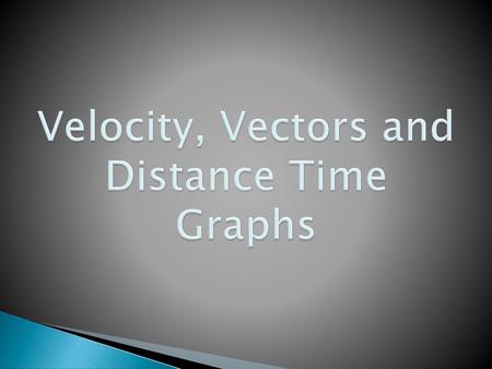 Velocity, Vectors and Distance Time Graphs