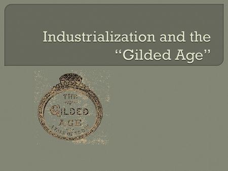 Industrialization and the “Gilded Age”