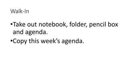 Take out notebook, folder, pencil box and agenda.