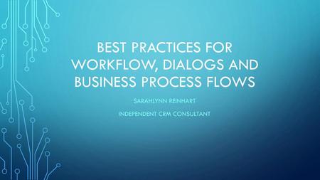 Best Practices for Workflow, Dialogs and Business Process Flows