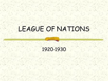 LEAGUE OF NATIONS 1920-1930.