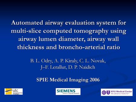 Automated airway evaluation system for multi-slice computed tomography using airway lumen diameter, airway wall thickness and broncho-arterial ratio B.