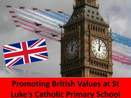 Promoting British Values at St Luke’s Catholic Primary School