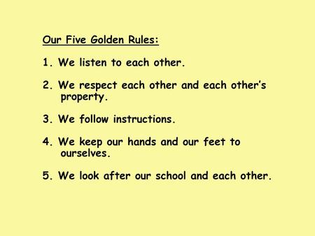 Our Five Golden Rules: 1. We listen to each other. 2