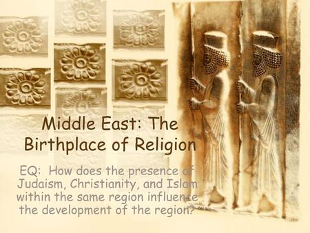 Middle East: The Birthplace of Religion