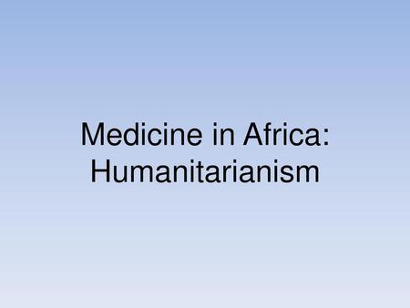 Medicine in Africa: Humanitarianism