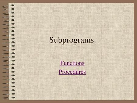 Subprograms Functions Procedures.