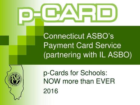 Connecticut ASBO’s Payment Card Service (partnering with IL ASBO)