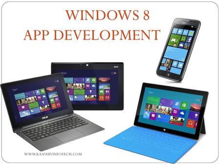 WINDOWS 8 APP DEVELOPMENT WWW.KAASHIVINFOTECH.COM.