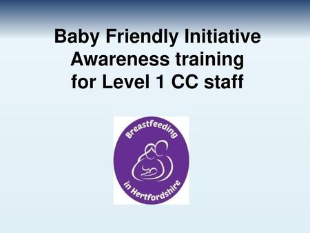 Baby Friendly Initiative Awareness training for Level 1 CC staff