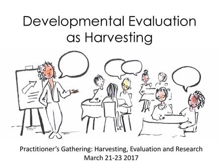 Developmental Evaluation as Harvesting