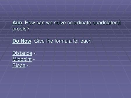 Aim: How can we solve coordinate quadrilateral proofs