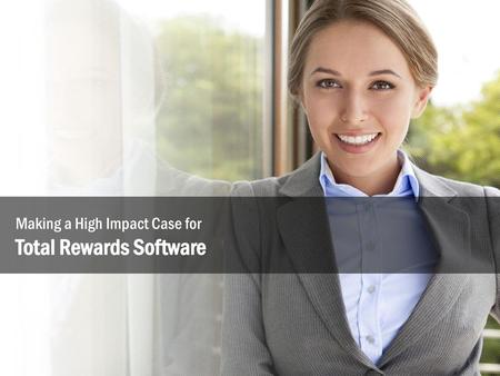 Making a High Impact Case for Total Rewards Software