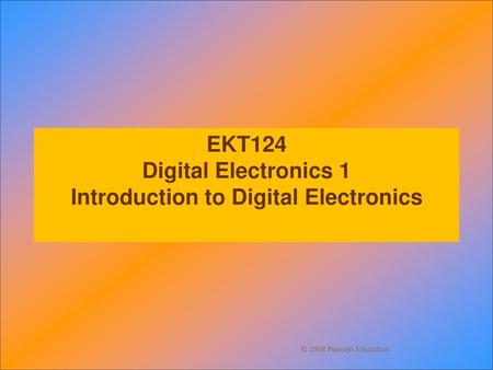 EKT124 Digital Electronics 1 Introduction to Digital Electronics