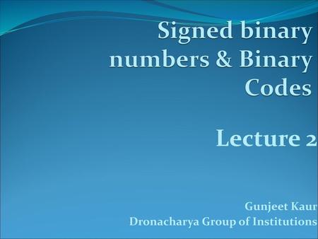 Signed binary numbers & Binary Codes