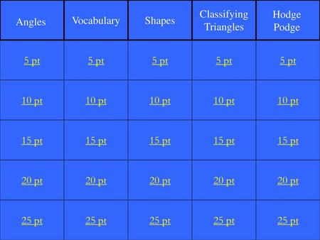 Vocabulary Shapes Classifying Triangles Hodge Podge Angles 5 pt 5 pt