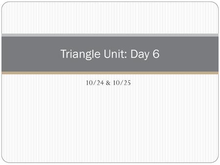 Triangle Unit: Day 6 10/24 & 10/25.