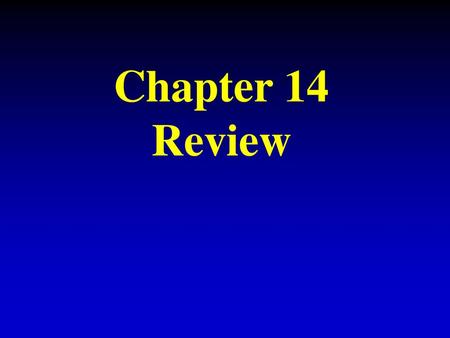 Chapter 14 Review.