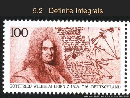 5.2 Definite Integrals Greg Kelly, Hanford High School, Richland, Washington.