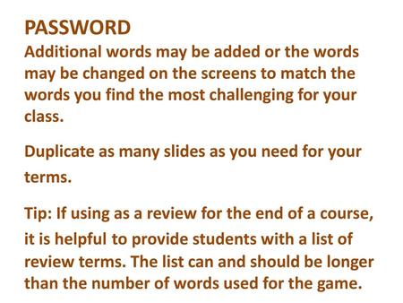 PASSWORD Additional words may be added or the words may be changed on the screens to match the words you find the most challenging for your class. Duplicate.