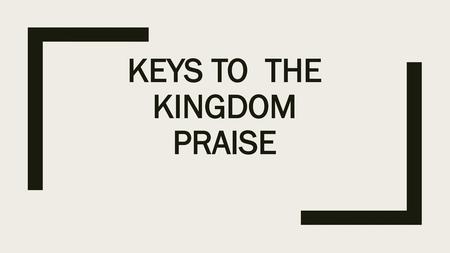 Keys to the kingdom praise